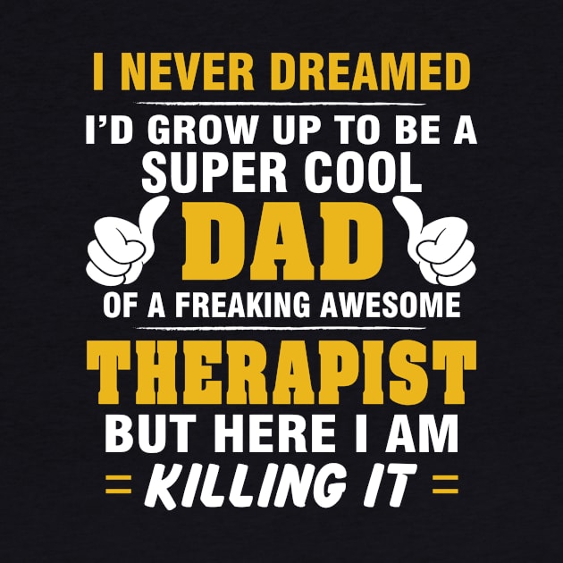 THERAPIST Dad  – Super Cool Dad Of Freaking Awesome THERAPIST by rhettreginald